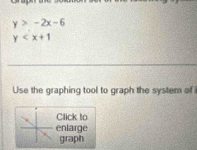 y>-2x-6
y
_
Use the graphing tool to graph the system of i
Click to
enlarge
graph