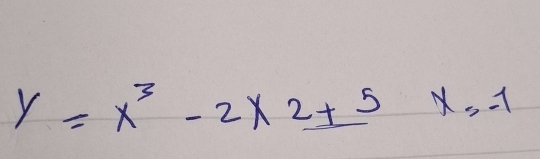 y=x^3-2* _ 2+5 x=-1