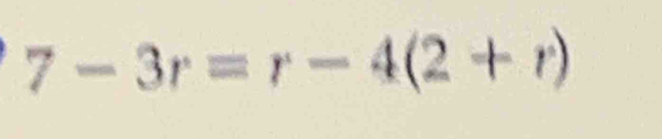 7-3r=r-4(2+r)