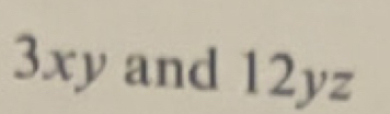 3x yand 12yz