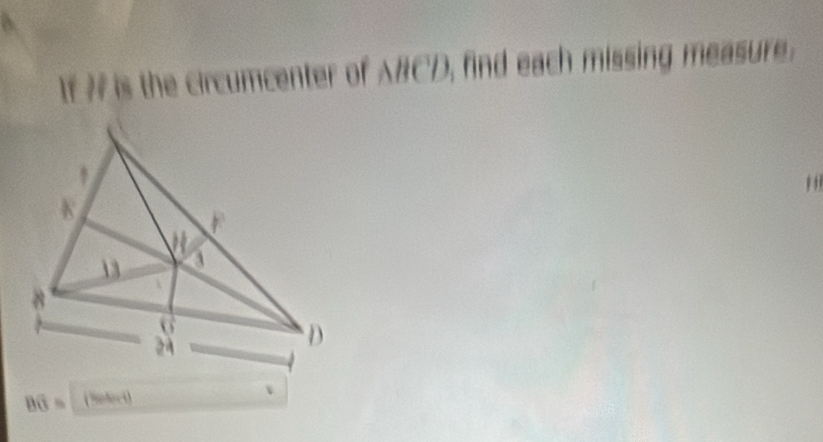 If # is the circumcenter of A#CD, find each missing measure. 
, ,
Boverline G= (Soloct) 、