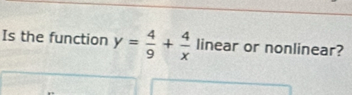 Is the function y= 4/9 + 4/x  linear or nonlinear?