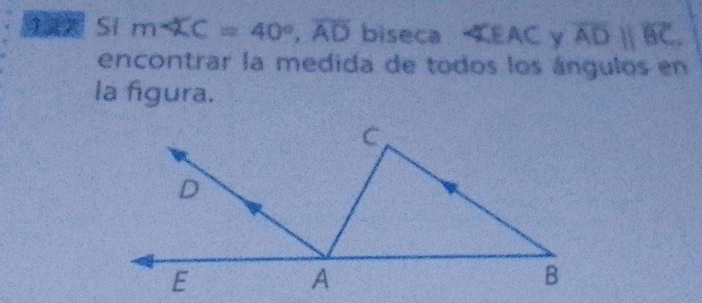 a Si mwidehat AC=40°, overline AD biseca ∠ LAC overline ADparallel overline BC
encontrar la medida de todos los ángulos en 
la figura.