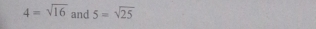 4=sqrt(16) and 5=sqrt(25)