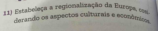 Estabeleça a regionalização da Europa, cosi- 
derando os aspectos culturais e econômicos.