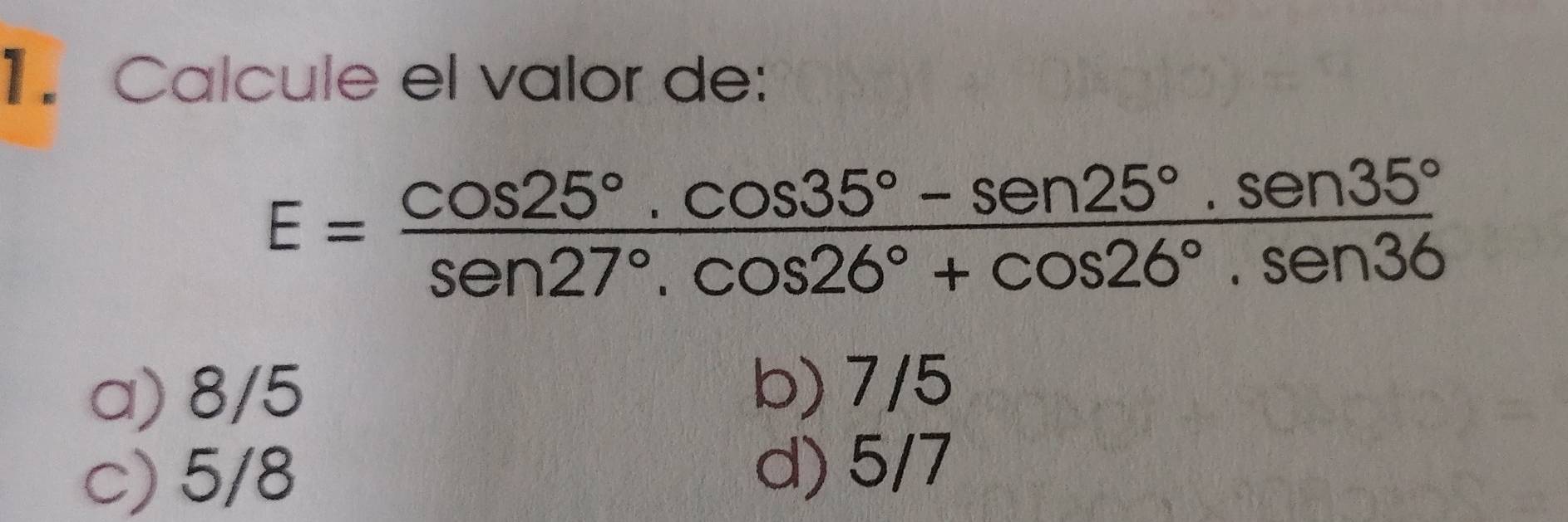 Resuelto:Calcule el valor de: E= (cos 25°.cos 35°-sen 25°.sen 35°)/sen ...
