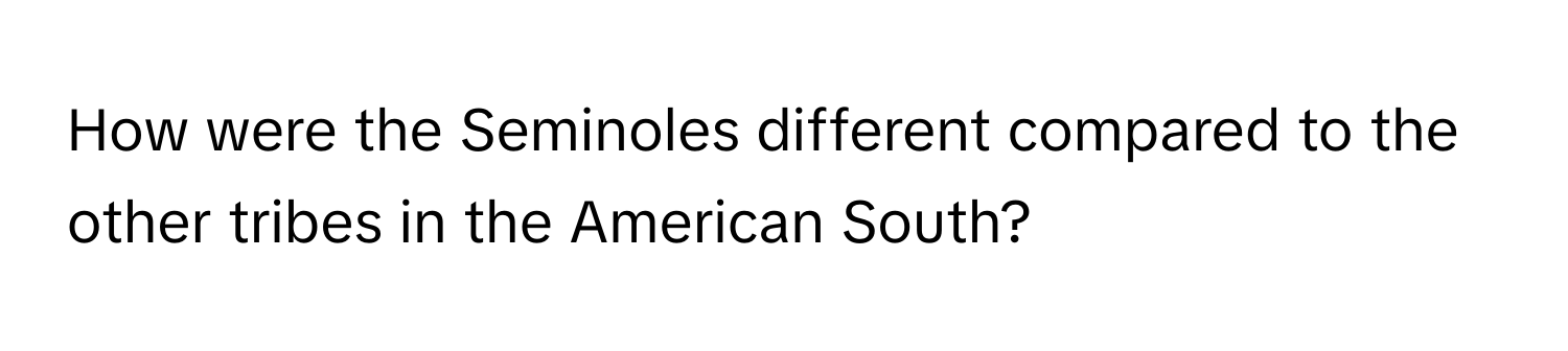 How were the Seminoles different compared to the other tribes in the American South?