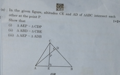 In the given figure, altitudes CE and AD of △ ABC intersect each 
other at the point P. 
Show that
1+2+
(i) △ AEPsim △ CDP
(ii) △ ABDsim △ CBE
(iii) △ AEPsim △ ADB
∩B