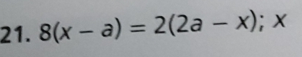 8(x-a)=2(2a-x); ^circ  X