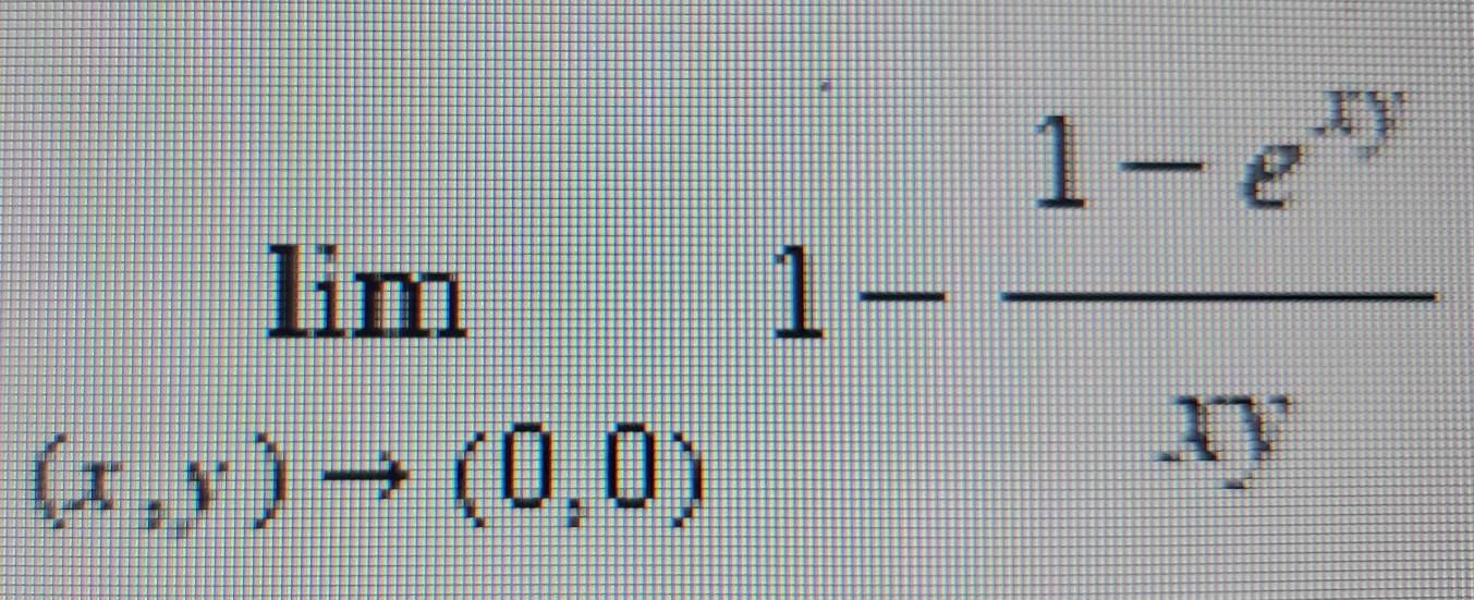 limlimits _(x,y)to (0,0)1- (1-e^(xy))/xy 