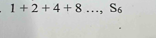 1+2+4+8 _ .., S_6