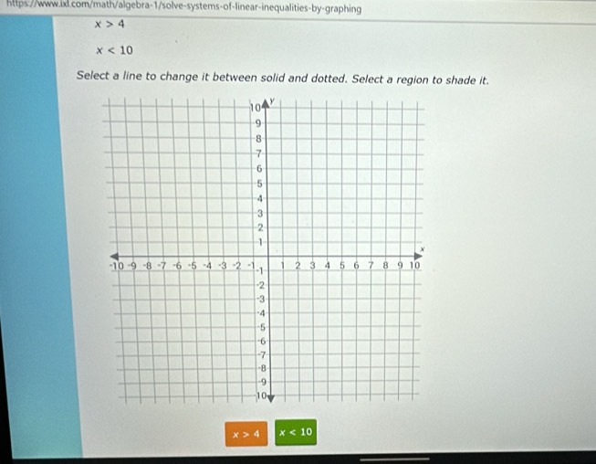 x>4
x<10</tex> 
Select a line to change it between solid and dotted. Select a region to shade it.
x>4 x<10</tex>