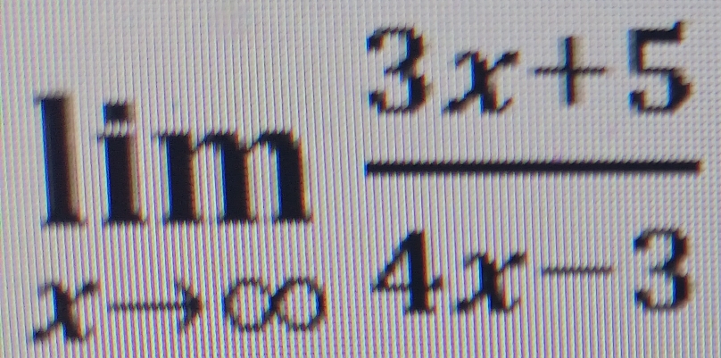 limlimits _xto ∈fty  (3x+5)/4x-3 