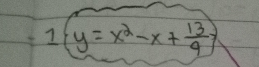 1(y=x^2-x+ 13/9 