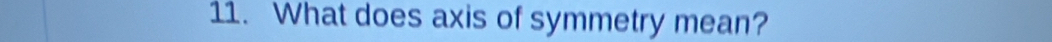 What does axis of symmetry mean?