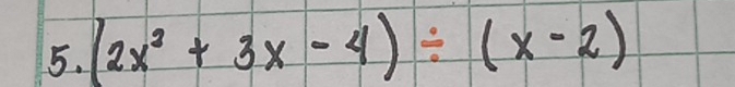 (2x^2+3x-4)/ (x-2)