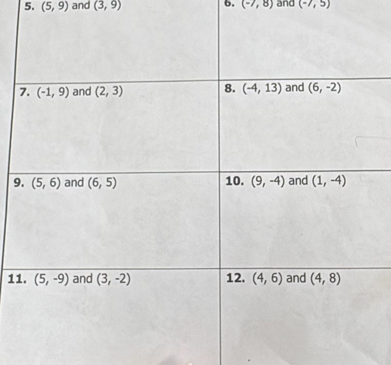 (5,9) and (3,9) 6. (-7,8) and (-7,5)
9
1