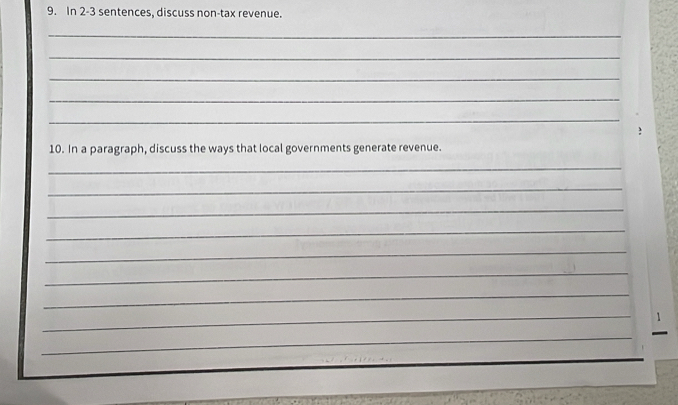 In 2-3 sentences, discuss non-tax revenue. 
_ 
_ 
_ 
_ 
_ 
10. In a paragraph, discuss the ways that local governments generate revenue. 
_ 
_ 
_ 
_ 
_ 
_ 
_ 
_ 
_