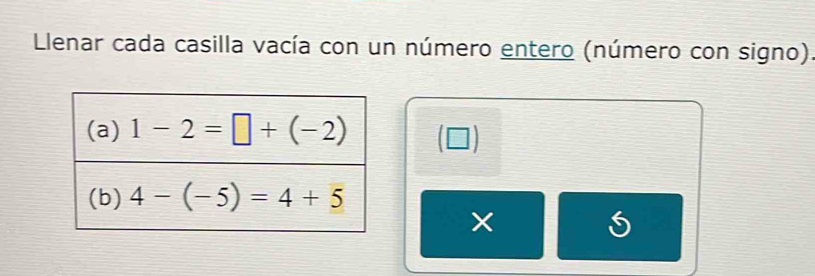 Llenar cada casilla vacía con un número entero (número con signo)
(□ )
×