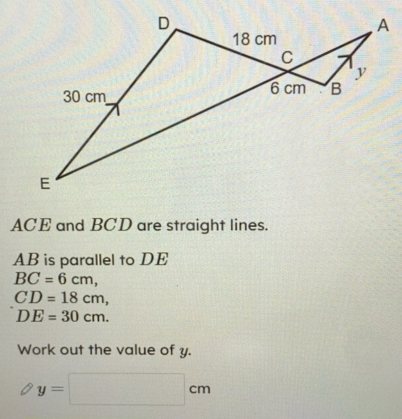 Solved: ACE and BCD are straight lines. AB is parallel to DE BC=6cm, CD ...