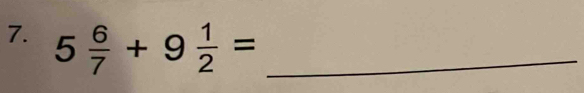 5 6/7 +9 1/2 = _