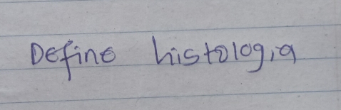 Define histolog, 9