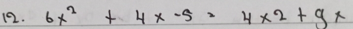 6x^2+4x-5=4* 2+9x