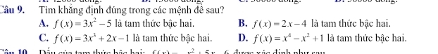 Tìm khẳng định đúng trong các mệnh đề sau?
A. f(x)=3x^2-5 là tam thức bậc hai. B. f(x)=2x-4 là tam thức bậc hai.
C. f(x)=3x^3+2x-1 là tam thức bậc hai. D. f(x)=x^4-x^2+1 là tam thức bậc hai.
Dé. 1 b f(x)=x^2+5x 1