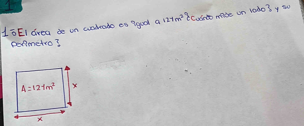 1ÔEI drea de on wvadrado es 9goal a 127m^2 8cuanto mide on lado? y so
permetro?