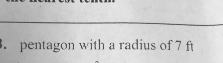 pentagon with a radius of 7 ft