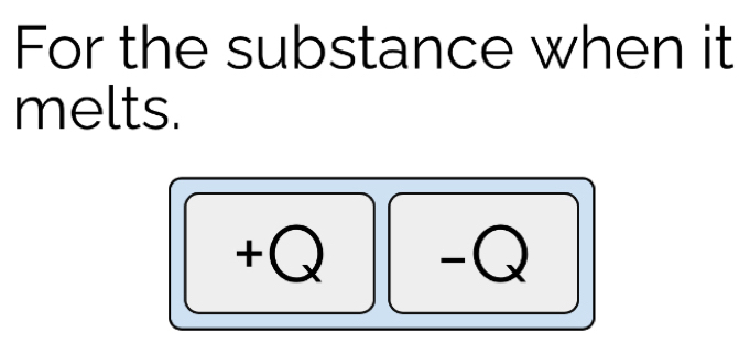 For the substance when it 
melts.
+Q -Q