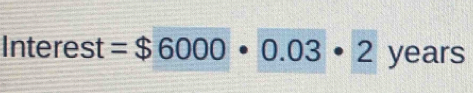 Interest =$6000· 0.03· 2 years