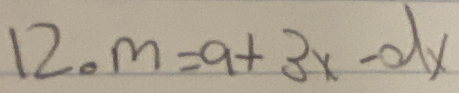 12.m=9+3x-dx