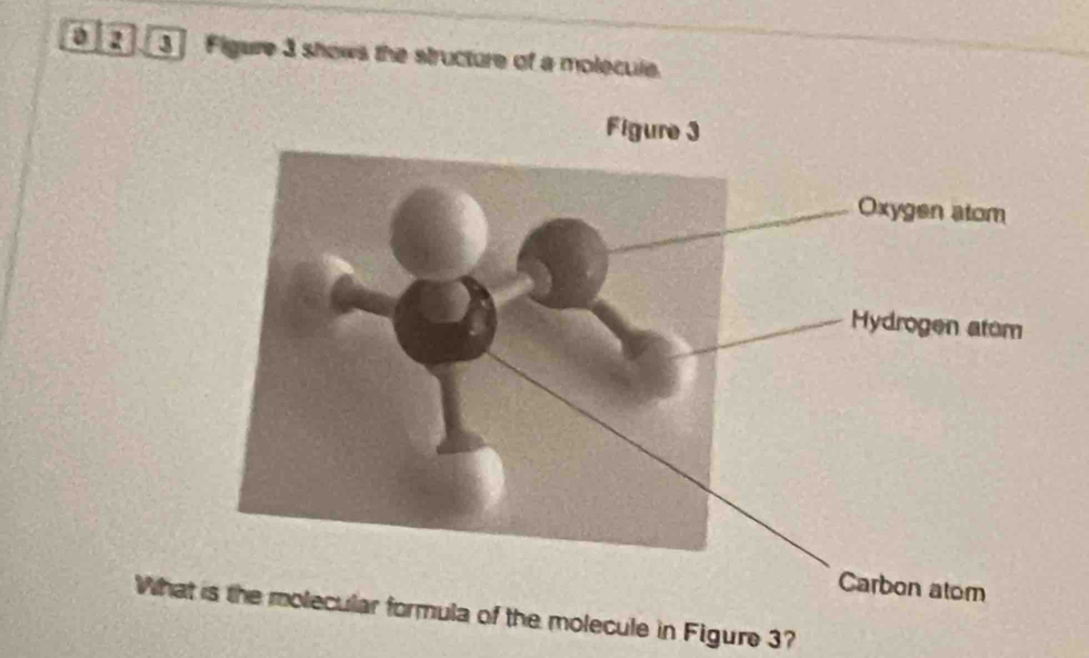 a a 3 Figare 3 shows the structure of a molecule. 
Whaof the molecule in Figure 3?