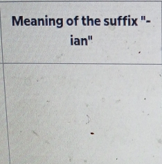 Meaning of the suffix "- 
ian"