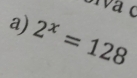 1a c 
a) 2^x=128