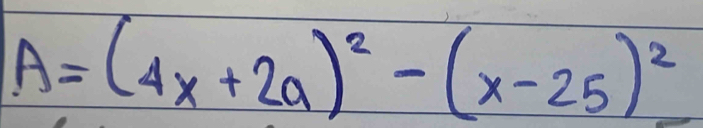 A=(4x+2a)^2-(x-25)^2