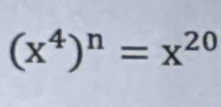 (x^4)^n=x^(20)