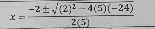 x=frac -2± sqrt((2)^2)-4(5)(-24)2(5)