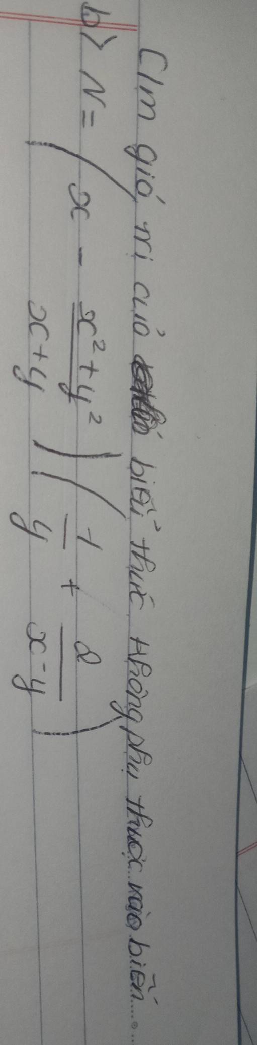 CIm giò i cuó biēii thué Hhong phu thuàc váo biēn. 
b) N=(x- (x^2+y^2)/x+y )( 1/y + d/x-y )