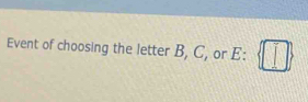 Event of choosing the letter B, C, or E :  □ 