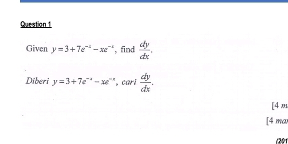 Given y=3+7e^(-x)-xe^(-x) , find  dy/dx . 
Diberi y=3+7e^(-x)-xe^(-x) , cari  dy/dx . 
[4 m 
[4 mar 
(201