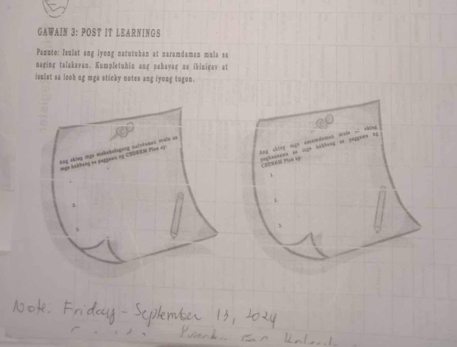 GAWAIN 3: POST IT LEARNINGS 
Panuto: Isulat ang iyong natutuhan at naramdaman mula sa 
naging talakavan. Kumpletuhin ang pahavag na ibinigay at 
isulat sa loob ng mga sticky notes ang iyong tugon. 
ng sking sga uaramdaman muia . sking 
Ang aking mga mahabalagang nctotunan mula sa 
nughaunawa as inga hákhang aa paggawa dg CDKM Plam ky 
inga bakhang sa paggaws ∞ε CHDRRM Plso ay: 
1. 
2. 
3.