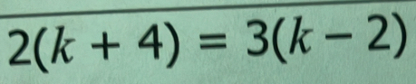 2(k+4)=3(k-2)