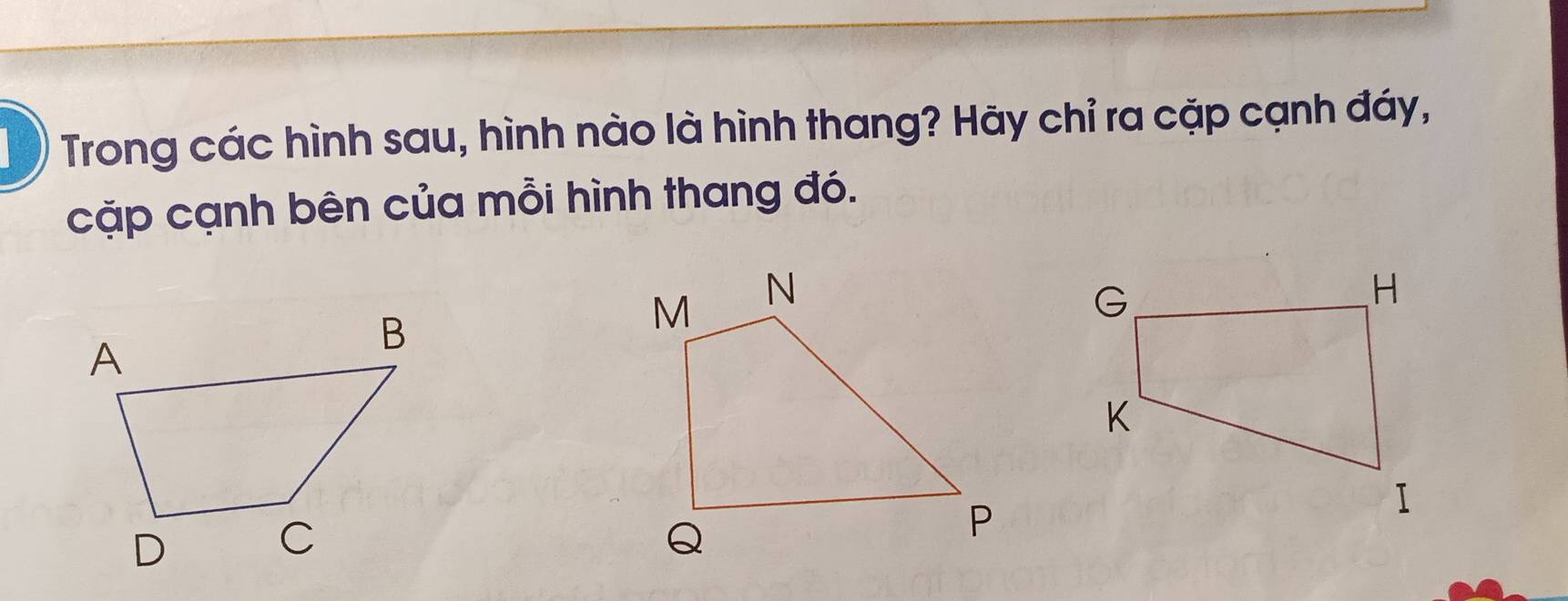 Trong các hình sau, hình nào là hình thang? Hãy chỉ ra cặp cạnh đáy, 
cặp cạnh bên của mỗi hình thang đó.