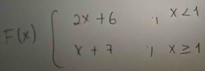 F(x)beginarrayl 2x+6,x<1 x+7,x≥ 1endarray.