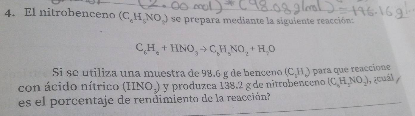 El nitrobenceno (C_6H_5NO_2) se prepara mediante la siguiente reacción:
C_6H_6+HNO_3to C_6H_5NO_2+H_2O
Si se utiliza una muestra de 98.6 g de benceno (C_6H_6) para que reaccione 
con ácido nítrico (HNO_3) y produzca 138.2 g de nitrobenceno (C_6H_5NO_2) , ¿cuál 
es el porcentaje de rendimiento de la reacción?