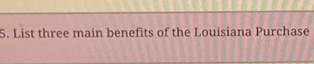 List three main benefits of the Louisiana Purchase