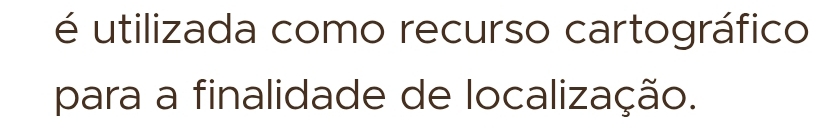 é utilizada como recurso cartográfico 
para a finalidade de localização.