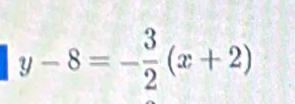 y-8=- 3/2 (x+2)